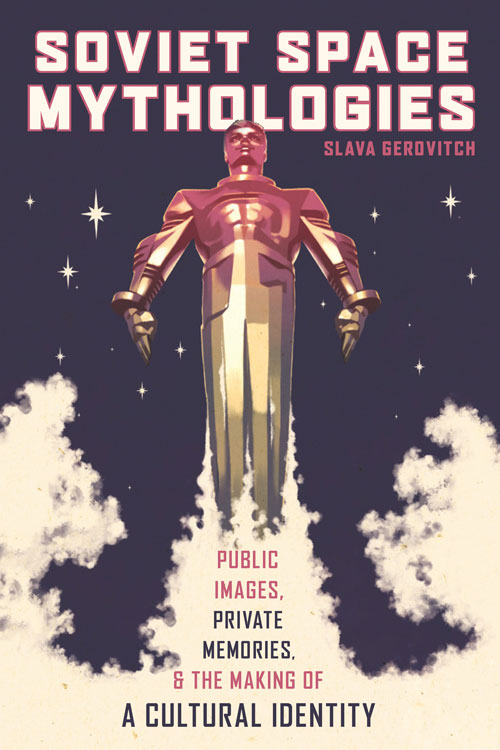 Gerovitch - Soviet Space Mythologies