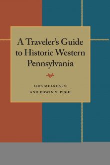 A Traveler’s Guide to Historic Western Pennsylvania