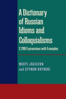 A Dictionary of Russian Idioms and Colloquialisms