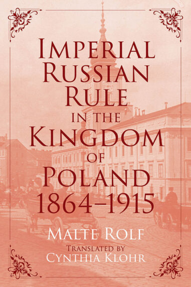 Imperial Russian Rule in the Kingdom of Poland, 1864-1915