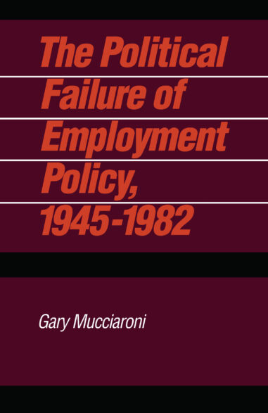 The Political Failure of Employment Policy, 1945–1982