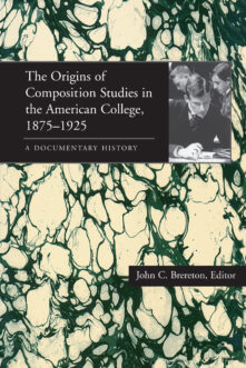 The Origins of Composition Studies in the American College, 1875–1925