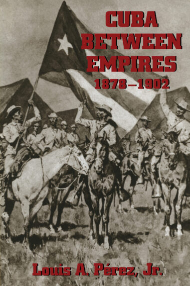 Cuba between Empires, 1878-1902