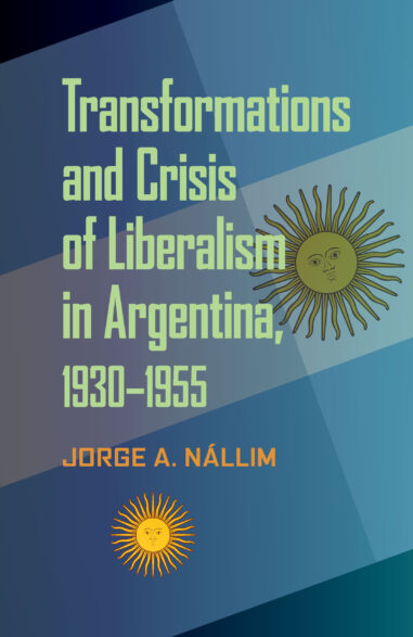 Transformations and Crisis of Liberalism in Argentina, 1930–1955