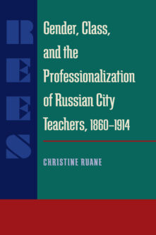 Gender, Class, and the Professionalization of Russian City Teachers, 1860–1914