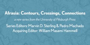 UPP Announces New Scholarly Series: Afrasia: Contours, Crossings, Connections