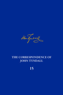 The Correspondence of John Tyndall, Volume 15 The Correspondence of John Tyndall, Volume 15