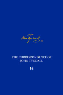 The Correspondence of John Tyndall, Volume 14 The Correspondence of John Tyndall, Volume 14