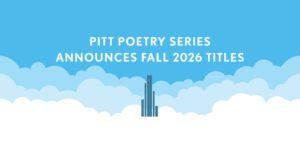 Pitt Poetry Series Announces Fall 2026 Titles